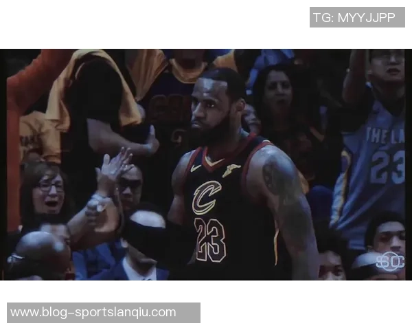 詹姆斯琼斯谈詹姆斯对卓越的执着与表现的惊喜之情 詹姆斯琼斯谈詹姆斯对卓越的执着与表现的惊喜之情